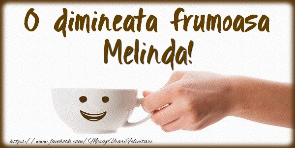Felicitari de buna dimineata - ☕ Cafea | O dimineata frumoasa Melinda!