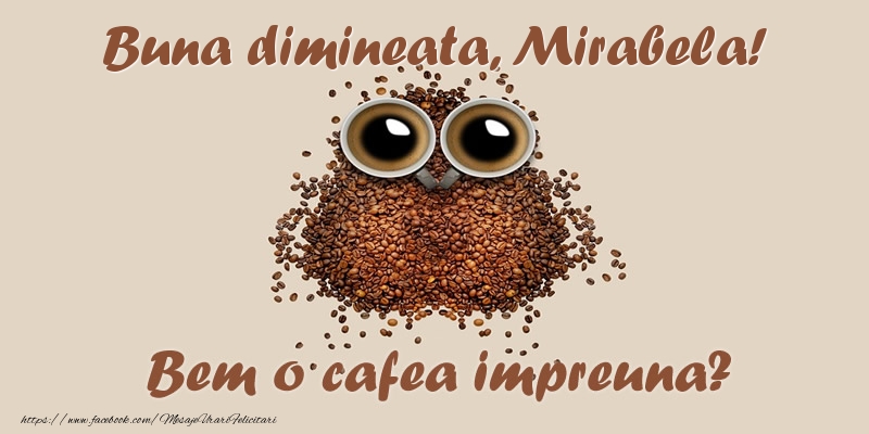 Felicitari de buna dimineata - ☕  Buna dimineata, Mirabela! Bem o cafea impreuna?