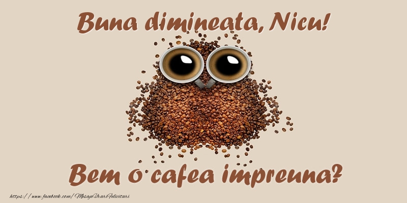 Felicitari de buna dimineata - ☕  Buna dimineata, Nicu! Bem o cafea impreuna?