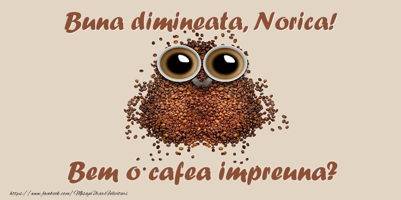 Felicitari de buna dimineata - ☕  Buna dimineata, Norica! Bem o cafea impreuna?