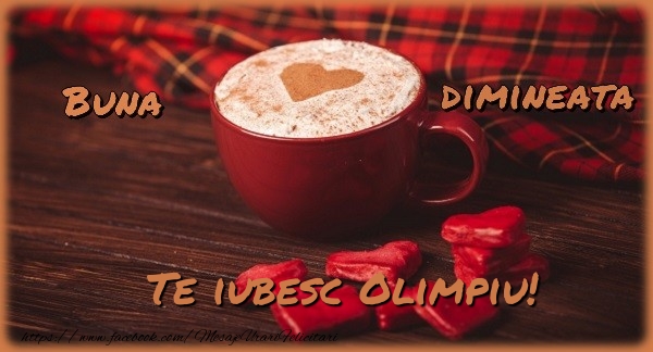 Felicitari de buna dimineata - ☕❤️❤️❤️ Cafea & Inimioare | Buna dimineata, te iubesc Olimpiu