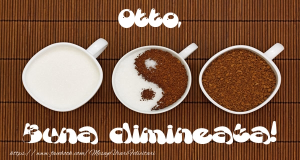 Felicitari de buna dimineata - ☕ Cafea | Otto Buna dimineata!