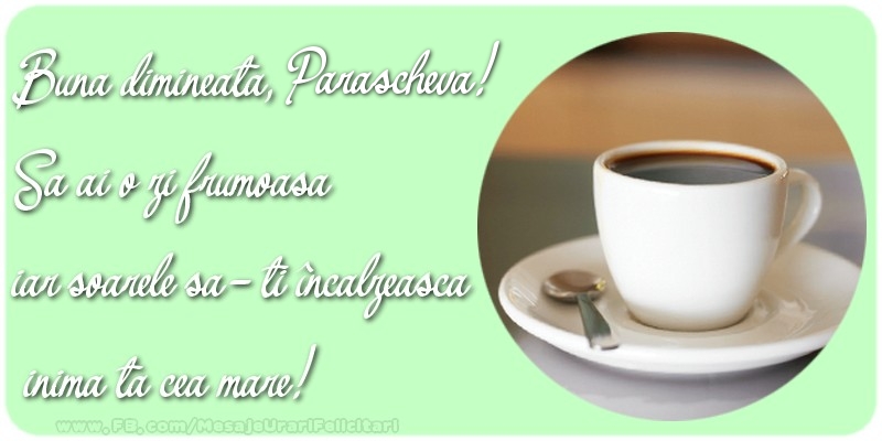 Felicitari de buna dimineata - ☕ Cafea | Buna dimineata, Parascheva. Sa ai o zi frumoasa.