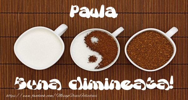 Felicitari de buna dimineata - ☕ Cafea | Paula Buna dimineata!