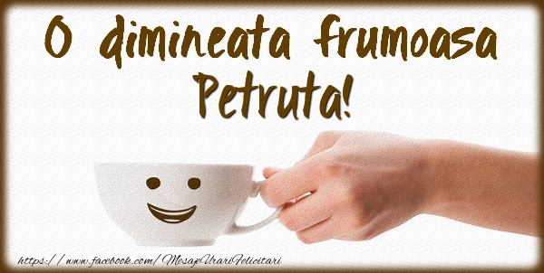 Felicitari de buna dimineata - ☕ Cafea | O dimineata frumoasa Petruta!