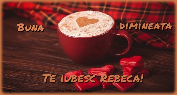 Felicitari de buna dimineata - ☕❤️❤️❤️ Cafea & Inimioare | Buna dimineata, te iubesc Rebeca