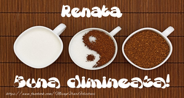 Felicitari de buna dimineata - ☕ Cafea | Renata Buna dimineata!