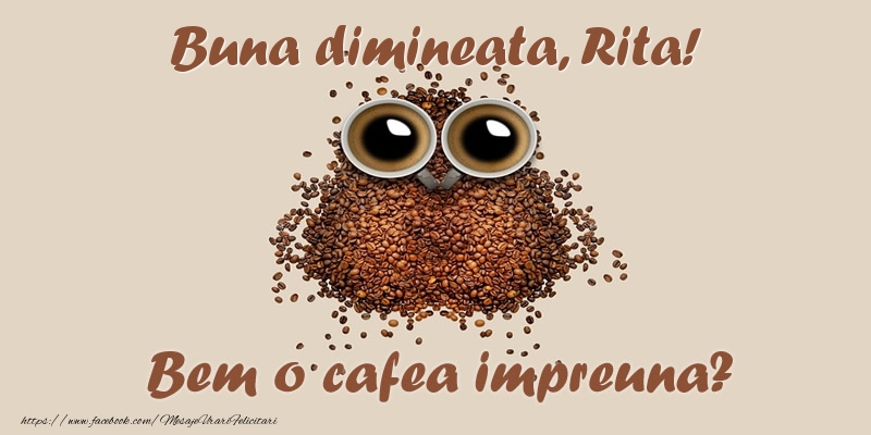 Felicitari de buna dimineata - ☕  Buna dimineata, Rita! Bem o cafea impreuna?