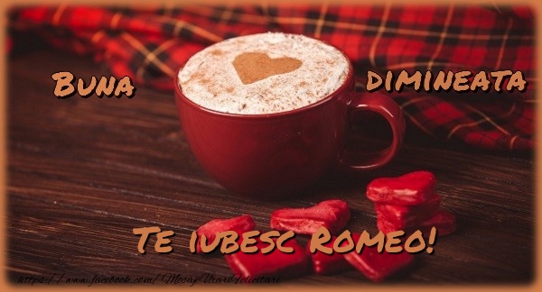 Felicitari de buna dimineata - ☕❤️❤️❤️ Cafea & Inimioare | Buna dimineata, te iubesc Romeo