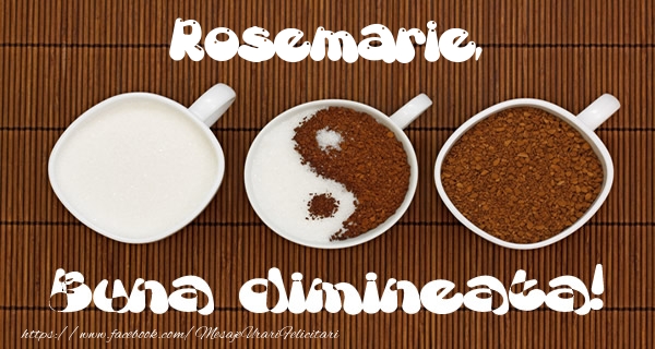 Felicitari de buna dimineata - ☕ Cafea | Rosemarie Buna dimineata!