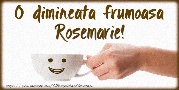 Felicitari de buna dimineata - ☕ Cafea | O dimineata frumoasa Rosemarie!