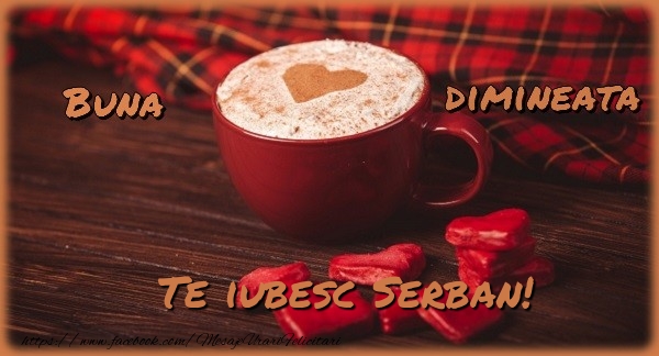 Felicitari de buna dimineata - ☕❤️❤️❤️ Cafea & Inimioare | Buna dimineata, te iubesc Serban