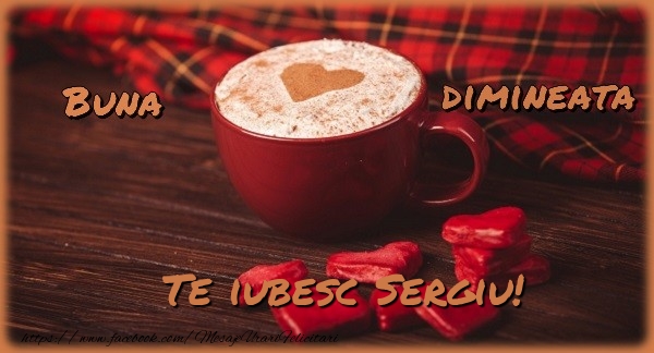 Felicitari de buna dimineata - ☕❤️❤️❤️ Cafea & Inimioare | Buna dimineata, te iubesc Sergiu