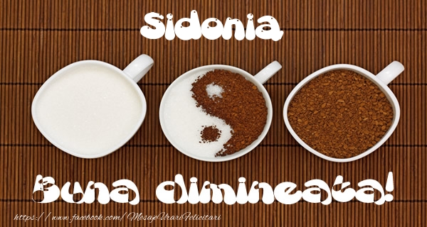 Felicitari de buna dimineata - Sidonia Buna dimineata!