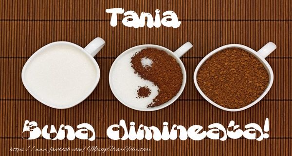 Felicitari de buna dimineata - ☕ Cafea | Tania Buna dimineata!