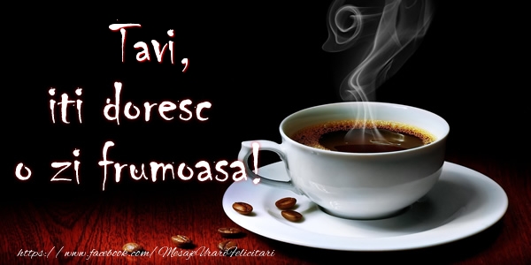 Felicitari de buna dimineata - ☕ Cafea | Tavi iti doresc o zi frumoasa!