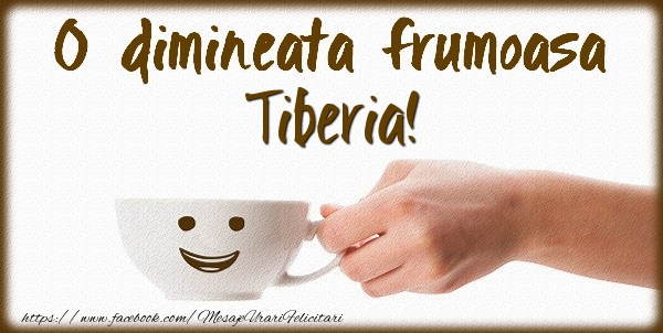 Felicitari de buna dimineata - ☕ Cafea | O dimineata frumoasa Tiberia!