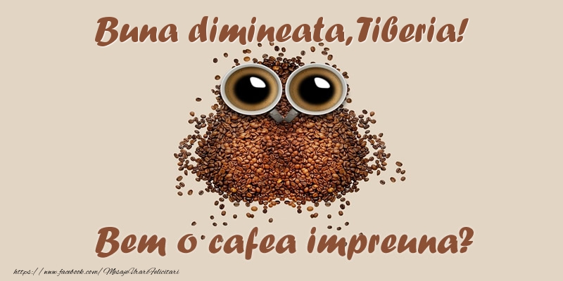 Felicitari de buna dimineata - ☕  Buna dimineata, Tiberia! Bem o cafea impreuna?