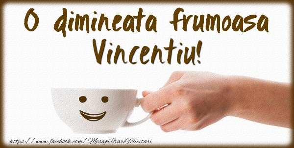 Felicitari de buna dimineata - ☕ Cafea | O dimineata frumoasa Vincentiu!