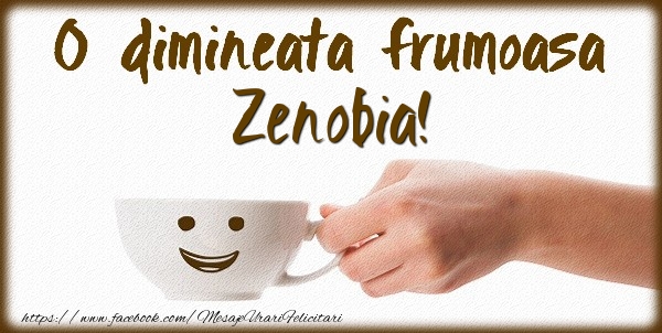 Felicitari de buna dimineata - ☕ Cafea | O dimineata frumoasa Zenobia!