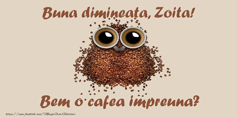 Felicitari de buna dimineata - ☕  Buna dimineata, Zoita! Bem o cafea impreuna?