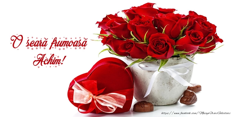 Felicitari de buna seara - ❤️❤️❤️ Inimioare & Trandafiri | Felicitare cu flori: O seară frumoasă Achim!