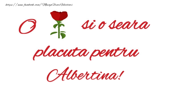 Felicitari de buna seara - Trandafiri | O floare si o seara placuta pentru Albertina!
