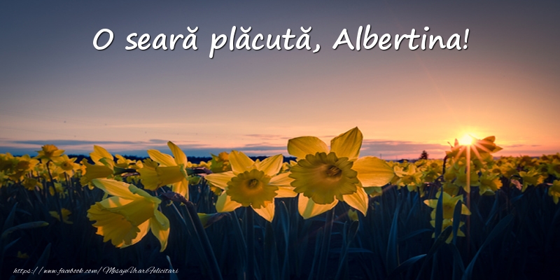 Felicitari de buna seara -  Flori: O seară plăcută, Albertina!