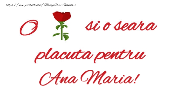Felicitari de buna seara - Trandafiri | O floare si o seara placuta pentru Ana Maria!