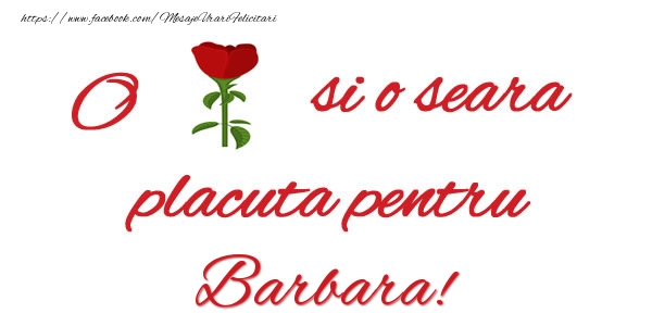 Felicitari de buna seara - Trandafiri | O floare si o seara placuta pentru Barbara!