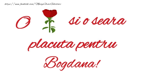 Felicitari de buna seara - Trandafiri | O floare si o seara placuta pentru Bogdana!