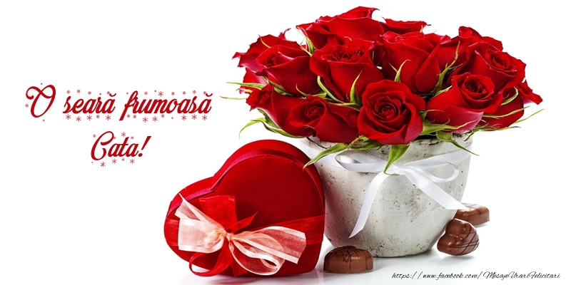 Felicitari de buna seara - ❤️❤️❤️ Inimioare & Trandafiri | Felicitare cu flori: O seară frumoasă Cata!