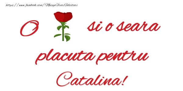 Felicitari de buna seara - Trandafiri | O floare si o seara placuta pentru Catalina!