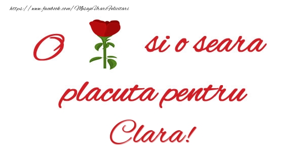 Felicitari de buna seara - Trandafiri | O floare si o seara placuta pentru Clara!