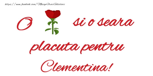 Felicitari de buna seara - Trandafiri | O floare si o seara placuta pentru Clementina!