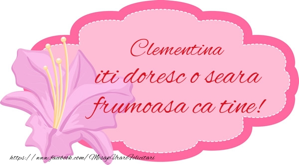 Felicitari de buna seara - Flori | Clementina iti doresc o seara frumoasa ca tine!