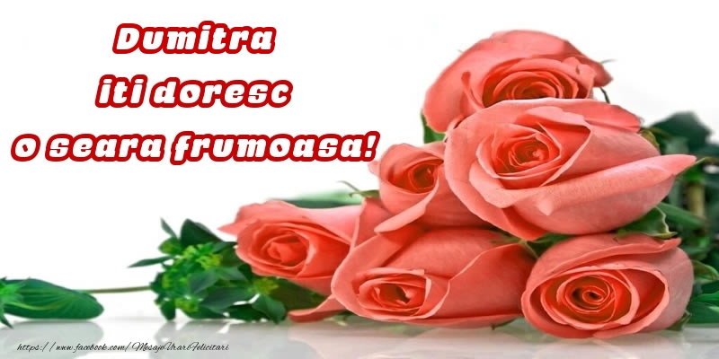 Felicitari de buna seara - Trandafiri pentru Dumitra iti doresc o seara frumoasa!