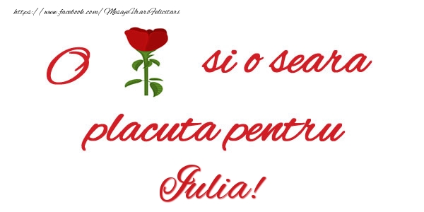Felicitari de buna seara - Trandafiri | O floare si o seara placuta pentru Iulia!