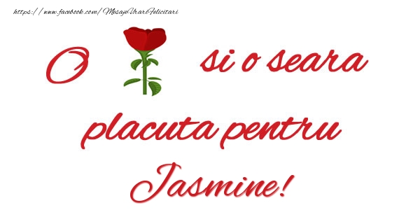Felicitari de buna seara - Trandafiri | O floare si o seara placuta pentru Jasmine!