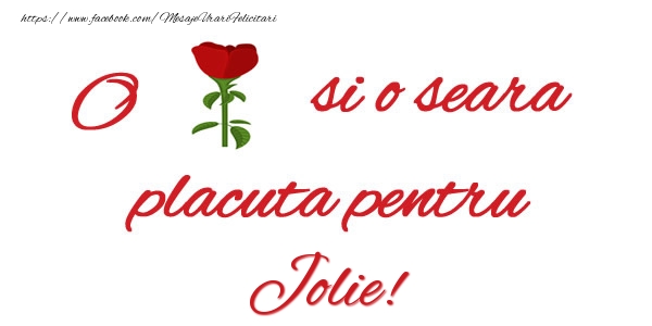 Felicitari de buna seara - Trandafiri | O floare si o seara placuta pentru Jolie!