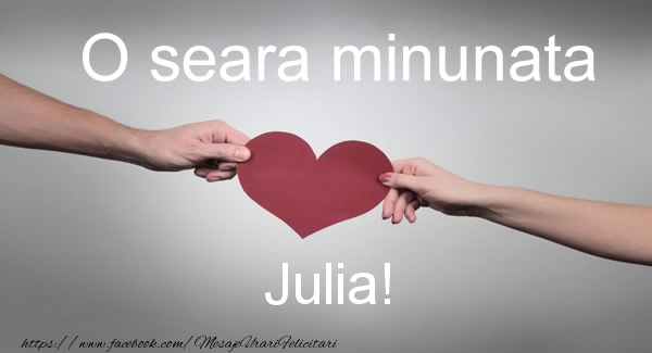 Felicitari de buna seara - O seara minunata Julia!