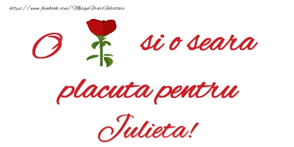 Felicitari de buna seara - Trandafiri | O floare si o seara placuta pentru Julieta!