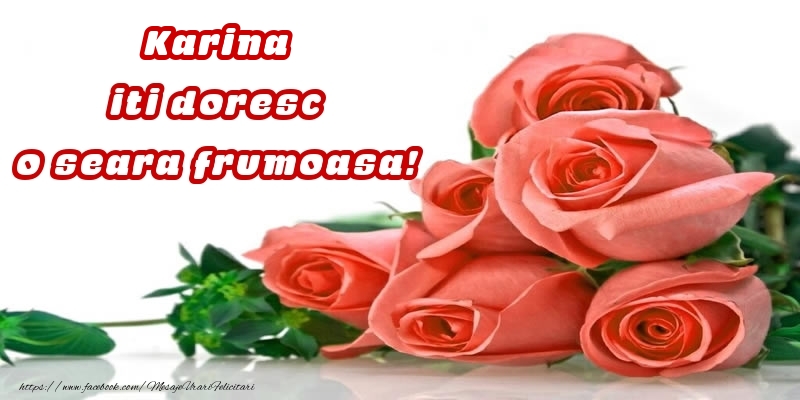 Felicitari de buna seara -  Trandafiri pentru Karina iti doresc o seara frumoasa!