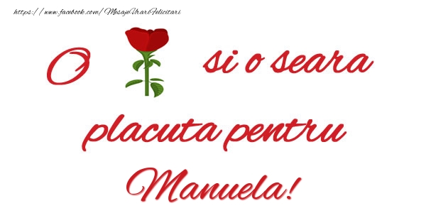 Felicitari de buna seara - Trandafiri | O floare si o seara placuta pentru Manuela!