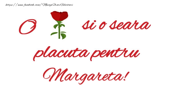 Felicitari de buna seara - Trandafiri | O floare si o seara placuta pentru Margareta!
