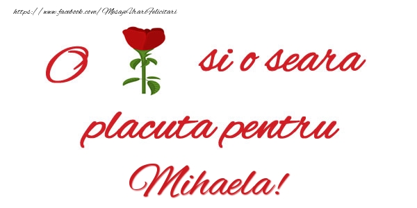 Felicitari de buna seara - Trandafiri | O floare si o seara placuta pentru Mihaela!