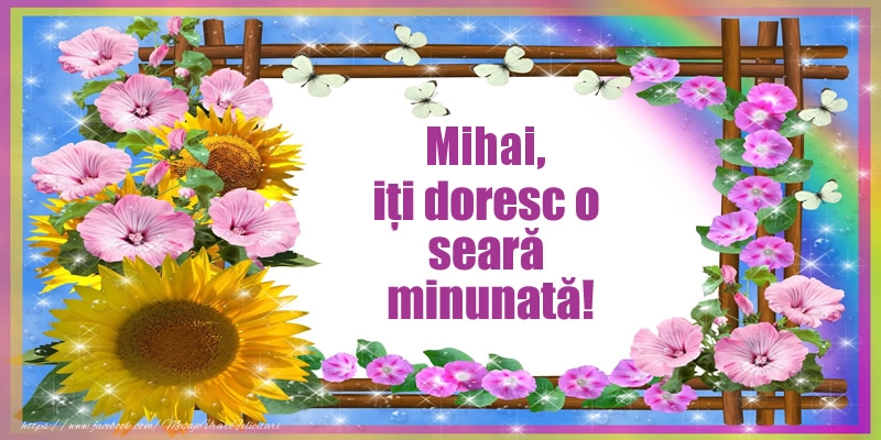Felicitari de buna seara - Flori | Mihai, iți doresc o seară minunată!