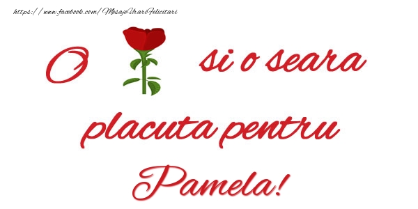 Felicitari de buna seara - Trandafiri | O floare si o seara placuta pentru Pamela!