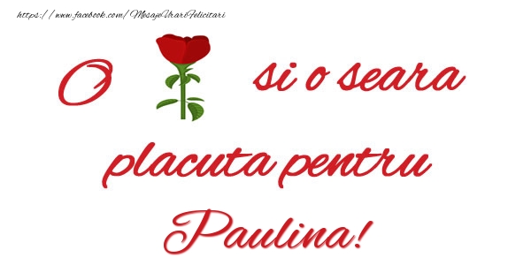 Felicitari de buna seara - Trandafiri | O floare si o seara placuta pentru Paulina!