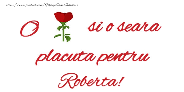 Felicitari de buna seara - Trandafiri | O floare si o seara placuta pentru Roberta!